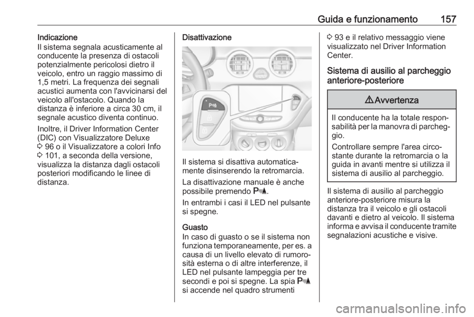 OPEL ADAM 2018 Manuale di uso e manutenzione (in Italian) Guida e funzionamento157Indicazione
Il sistema segnala acusticamente al
conducente la presenza di ostacoli
potenzialmente pericolosi dietro il
veicolo, entro un raggio massimo di
1,5 metri. La frequen OPEL ADAM 2018 Manuale di uso e manutenzione (in Italian) Guida e funzionamento157Indicazione
Il sistema segnala acusticamente al
conducente la presenza di ostacoli
potenzialmente pericolosi dietro il
veicolo, entro un raggio massimo di
1,5 metri. La frequen