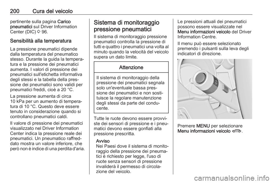 OPEL ADAM 2018  Manuale di uso e manutenzione (in Italian) 200Cura del veicolopertinente sulla pagina Carico
pneumatici  sul Driver Information
Center (DIC)  3 96.
Sensibilità alla temperatura
La pressione pneumatici dipende
dalla temperatura del pneumatico
