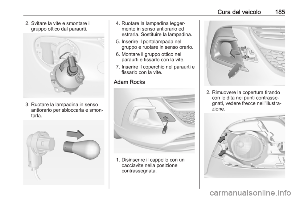 OPEL ADAM 2018.5 Manuale di uso e manutenzione (in Italian) Cura del veicolo1852. Svitare la vite e smontare ilgruppo ottico dal paraurti.
3. Ruotare la lampadina in senso antiorario per sbloccarla e smon‐
tarla.
4. Ruotare la lampadina legger‐ mente in se OPEL ADAM 2018.5 Manuale di uso e manutenzione (in Italian) Cura del veicolo1852. Svitare la vite e smontare ilgruppo ottico dal paraurti.
3. Ruotare la lampadina in senso antiorario per sbloccarla e smon‐
tarla.
4. Ruotare la lampadina legger‐ mente in se