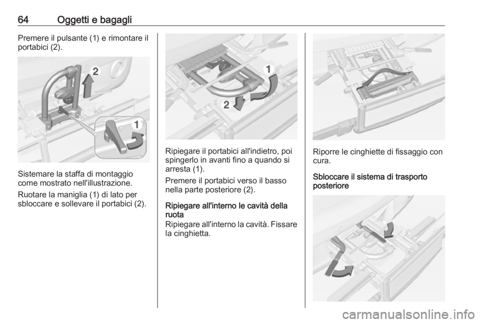 OPEL ADAM 2018.5 Manuale di uso e manutenzione (in Italian) 64Oggetti e bagagliPremere il pulsante (1) e rimontare il
portabici (2).
Sistemare la staffa di montaggio
come mostrato nell'illustrazione.
Ruotare la maniglia (1) di lato per
sbloccare e sollevar OPEL ADAM 2018.5 Manuale di uso e manutenzione (in Italian) 64Oggetti e bagagliPremere il pulsante (1) e rimontare il
portabici (2).
Sistemare la staffa di montaggio
come mostrato nell'illustrazione.
Ruotare la maniglia (1) di lato per
sbloccare e sollevar