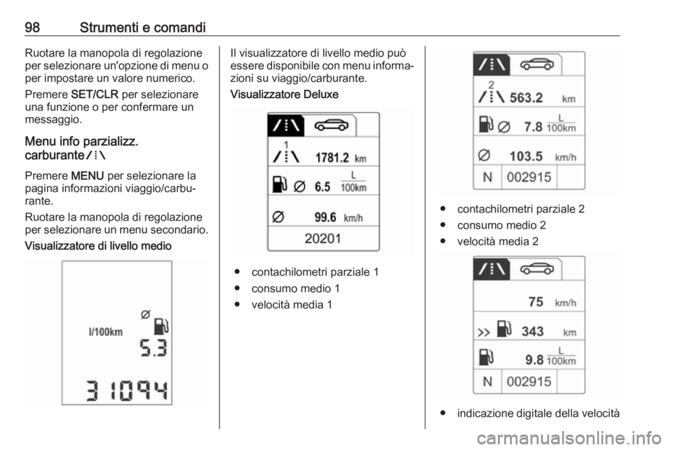 OPEL ADAM 2018.5 Manuale di uso e manutenzione (in Italian) 98Strumenti e comandiRuotare la manopola di regolazione
per selezionare un'opzione di menu o per impostare un valore numerico.
Premere SET/CLR per selezionare
una funzione o per confermare un me OPEL ADAM 2018.5 Manuale di uso e manutenzione (in Italian) 98Strumenti e comandiRuotare la manopola di regolazione
per selezionare un'opzione di menu o per impostare un valore numerico.
Premere SET/CLR per selezionare
una funzione o per confermare un me