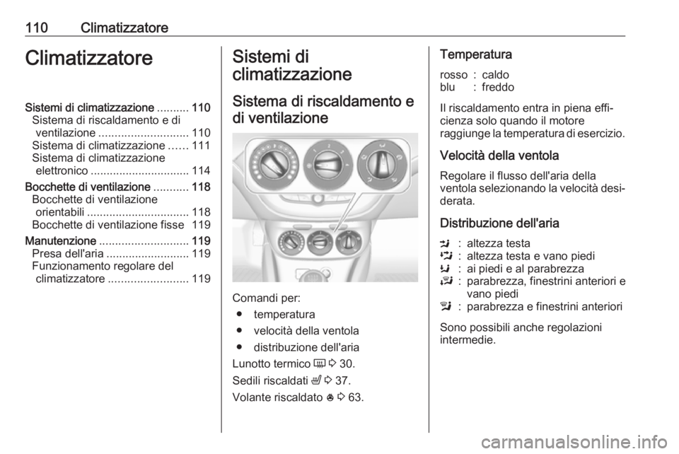 OPEL ADAM 2019 Manuale di uso e manutenzione (in Italian) 110ClimatizzatoreClimatizzatoreSistemi di climatizzazione..........110
Sistema di riscaldamento e di ventilazione ............................ 110
Sistema di climatizzazione ......111
Sistema di clima OPEL ADAM 2019 Manuale di uso e manutenzione (in Italian) 110ClimatizzatoreClimatizzatoreSistemi di climatizzazione..........110
Sistema di riscaldamento e di ventilazione ............................ 110
Sistema di climatizzazione ......111
Sistema di clima