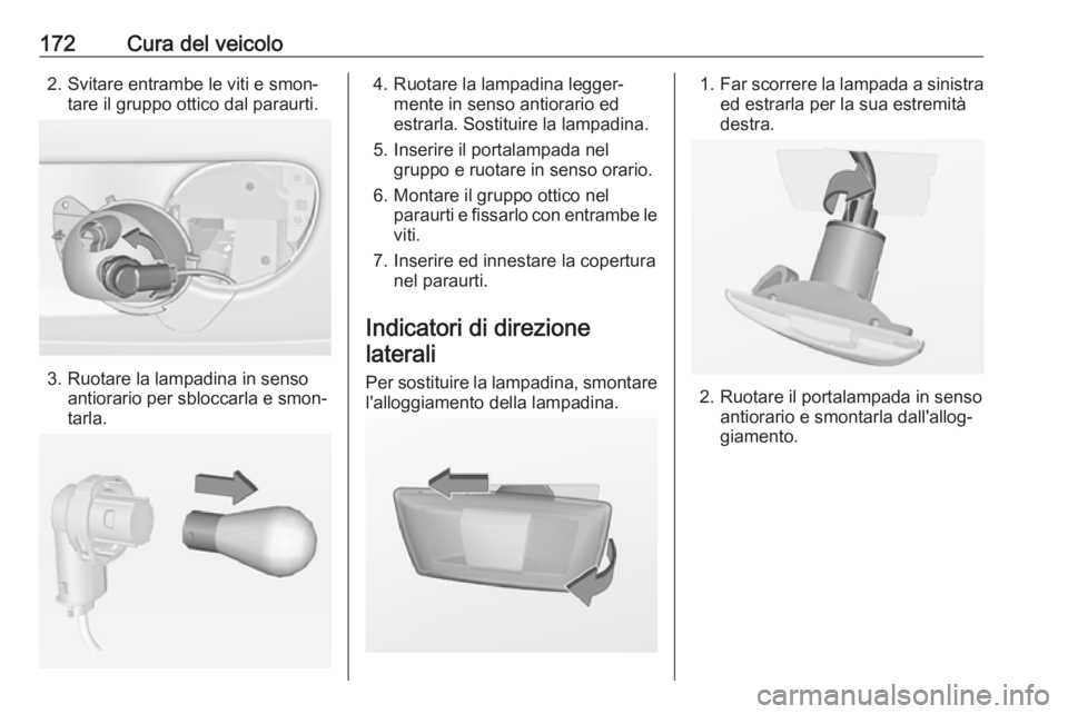 OPEL ADAM 2019 Manuale di uso e manutenzione (in Italian) 172Cura del veicolo2. Svitare entrambe le viti e smon‐tare il gruppo ottico dal paraurti.
3. Ruotare la lampadina in senso antiorario per sbloccarla e smon‐
tarla.
4. Ruotare la lampadina legger OPEL ADAM 2019 Manuale di uso e manutenzione (in Italian) 172Cura del veicolo2. Svitare entrambe le viti e smon‐tare il gruppo ottico dal paraurti.
3. Ruotare la lampadina in senso antiorario per sbloccarla e smon‐
tarla.
4. Ruotare la lampadina legger