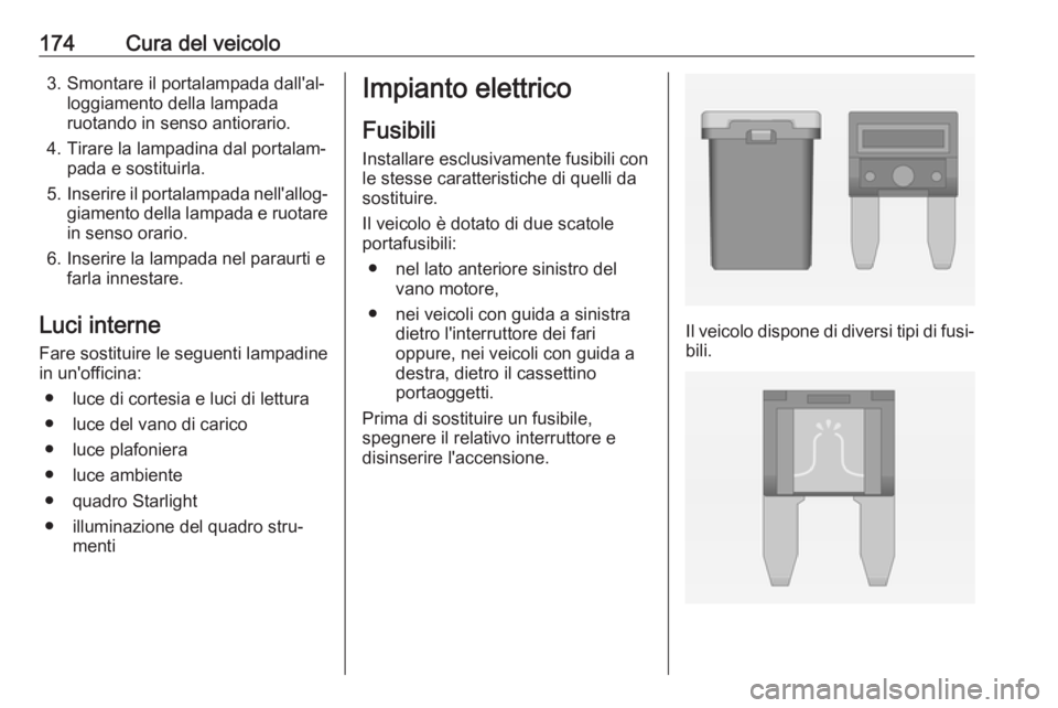 OPEL ADAM 2019 Manuale di uso e manutenzione (in Italian) 174Cura del veicolo3. Smontare il portalampada dall'al‐loggiamento della lampada
ruotando in senso antiorario.
4. Tirare la lampadina dal portalam‐ pada e sostituirla.
5. Inserire il portalamp OPEL ADAM 2019 Manuale di uso e manutenzione (in Italian) 174Cura del veicolo3. Smontare il portalampada dall'al‐loggiamento della lampada
ruotando in senso antiorario.
4. Tirare la lampadina dal portalam‐ pada e sostituirla.
5. Inserire il portalamp