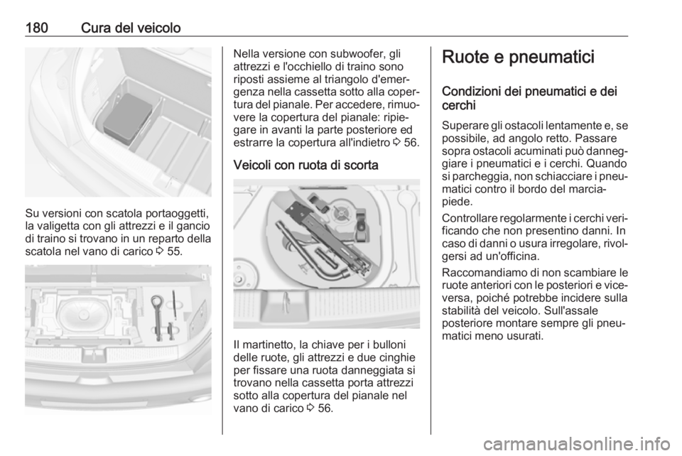 OPEL ADAM 2019 Manuale di uso e manutenzione (in Italian) 180Cura del veicolo
Su versioni con scatola portaoggetti,
la valigetta con gli attrezzi e il gancio
di traino si trovano in un reparto della
scatola nel vano di carico 3 55.
Nella versione con subwoo OPEL ADAM 2019 Manuale di uso e manutenzione (in Italian) 180Cura del veicolo
Su versioni con scatola portaoggetti,
la valigetta con gli attrezzi e il gancio
di traino si trovano in un reparto della
scatola nel vano di carico 3 55.
Nella versione con subwoo