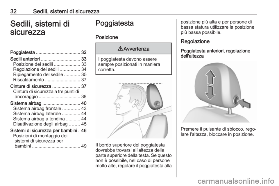 OPEL ADAM 2019  Manuale di uso e manutenzione (in Italian) 32Sedili, sistemi di sicurezzaSedili, sistemi di
sicurezzaPoggiatesta .................................. 32
Sedili anteriori .............................. 33
Posizione dei sedili ....................
