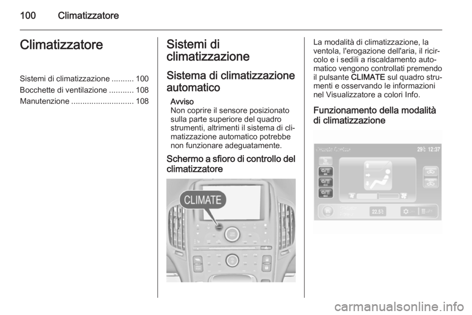 OPEL AMPERA 2014  Manuale di uso e manutenzione (in Italian) 100ClimatizzatoreClimatizzatoreSistemi di climatizzazione..........100
Bocchette di ventilazione ...........108
Manutenzione ............................ 108Sistemi di
climatizzazione
Sistema di clima