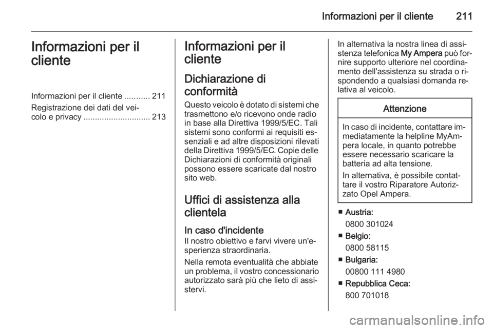 OPEL AMPERA 2014 Manuale di uso e manutenzione (in Italian) Informazioni per il cliente211Informazioni per il
clienteInformazioni per il cliente ...........211
Registrazione dei dati del vei‐
colo e privacy ............................. 213Informazioni per i OPEL AMPERA 2014 Manuale di uso e manutenzione (in Italian) Informazioni per il cliente211Informazioni per il
clienteInformazioni per il cliente ...........211
Registrazione dei dati del vei‐
colo e privacy ............................. 213Informazioni per i