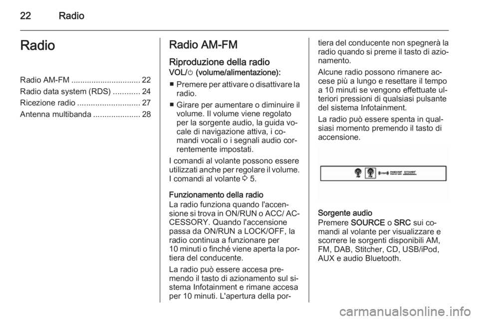 OPEL AMPERA 2015  Manuale del sistema Infotainment (in Italian) 22RadioRadioRadio AM-FM ............................... 22
Radio data system (RDS) ............24
Ricezione radio ............................ 27
Antenna multibanda .....................28Radio AM-FM
