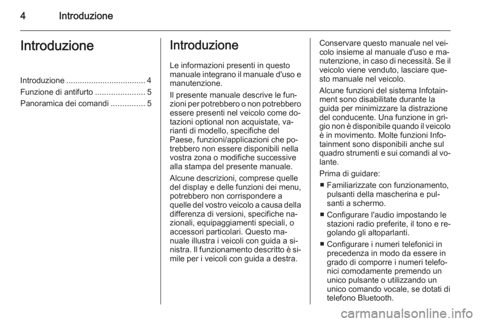 OPEL AMPERA 2015  Manuale del sistema Infotainment (in Italian) 4IntroduzioneIntroduzioneIntroduzione................................... 4
Funzione di antifurto ......................5
Panoramica dei comandi ...............5Introduzione
Le informazioni presenti in