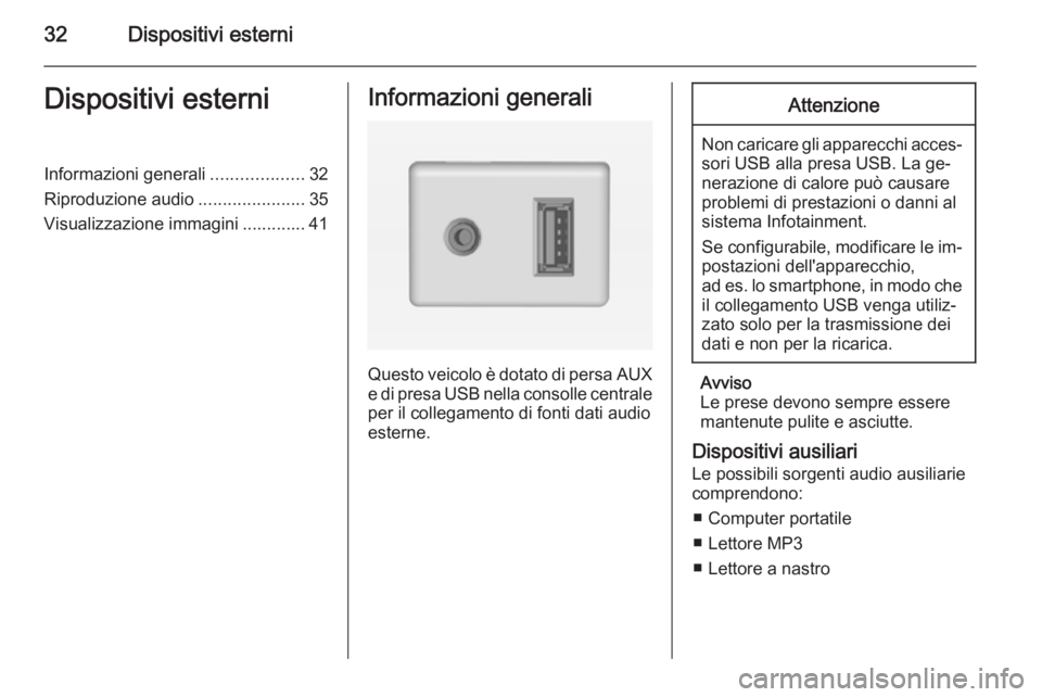 OPEL AMPERA 2015  Manuale del sistema Infotainment (in Italian) 32Dispositivi esterniDispositivi esterniInformazioni generali...................32
Riproduzione audio ......................35
Visualizzazione immagini ............. 41Informazioni generali
Questo vei