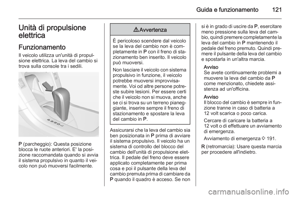 OPEL AMPERA 2015 Manuale di uso e manutenzione (in Italian) Guida e funzionamento121Unità di propulsione
elettrica
Funzionamento
Il veicolo utilizza un'unità di propul‐
sione elettrica. La leva del cambio si
trova sulla console tra i sedili.
P (parche OPEL AMPERA 2015 Manuale di uso e manutenzione (in Italian) Guida e funzionamento121Unità di propulsione
elettrica
Funzionamento
Il veicolo utilizza un'unità di propul‐
sione elettrica. La leva del cambio si
trova sulla console tra i sedili.
P (parche
