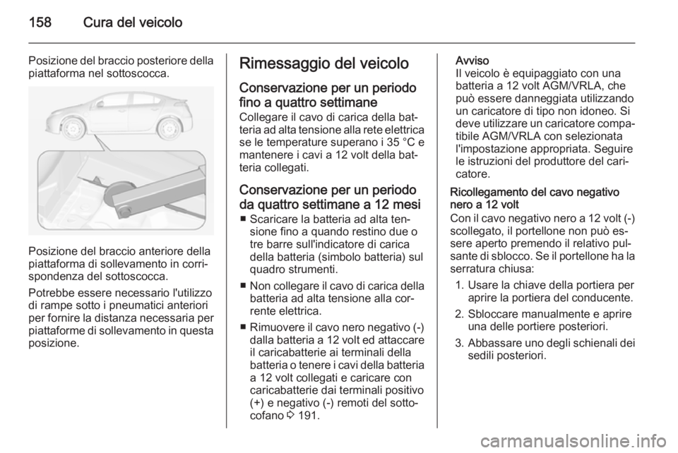 OPEL AMPERA 2015 Manuale di uso e manutenzione (in Italian) 158Cura del veicolo
Posizione del braccio posteriore della
piattaforma nel sottoscocca.
Posizione del braccio anteriore della
piattaforma di sollevamento in corri‐
spondenza del sottoscocca.
Potrebb OPEL AMPERA 2015 Manuale di uso e manutenzione (in Italian) 158Cura del veicolo
Posizione del braccio posteriore della
piattaforma nel sottoscocca.
Posizione del braccio anteriore della
piattaforma di sollevamento in corri‐
spondenza del sottoscocca.
Potrebb