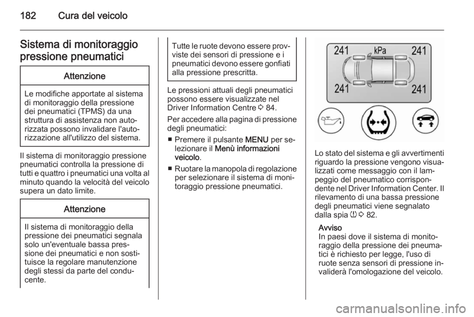 OPEL AMPERA 2015 Manuale di uso e manutenzione (in Italian) 182Cura del veicoloSistema di monitoraggio
pressione pneumaticiAttenzione
Le modifiche apportate al sistema
di monitoraggio della pressione
dei pneumatici (TPMS) da una
struttura di assistenza non aut OPEL AMPERA 2015 Manuale di uso e manutenzione (in Italian) 182Cura del veicoloSistema di monitoraggio
pressione pneumaticiAttenzione
Le modifiche apportate al sistema
di monitoraggio della pressione
dei pneumatici (TPMS) da una
struttura di assistenza non aut
