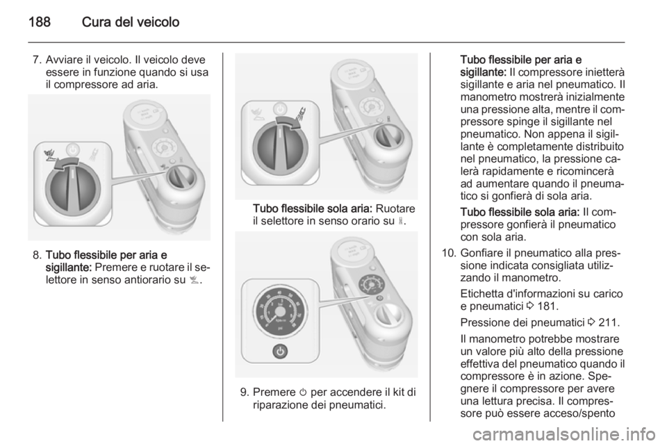 OPEL AMPERA 2015 Manuale di uso e manutenzione (in Italian) 188Cura del veicolo
7. Avviare il veicolo. Il veicolo deveessere in funzione quando si usa
il compressore ad aria.
8. Tubo flessibile per aria e
sigillante: Premere e ruotare il se‐
lettore in sens OPEL AMPERA 2015 Manuale di uso e manutenzione (in Italian) 188Cura del veicolo
7. Avviare il veicolo. Il veicolo deveessere in funzione quando si usa
il compressore ad aria.
8. Tubo flessibile per aria e
sigillante: Premere e ruotare il se‐
lettore in sens