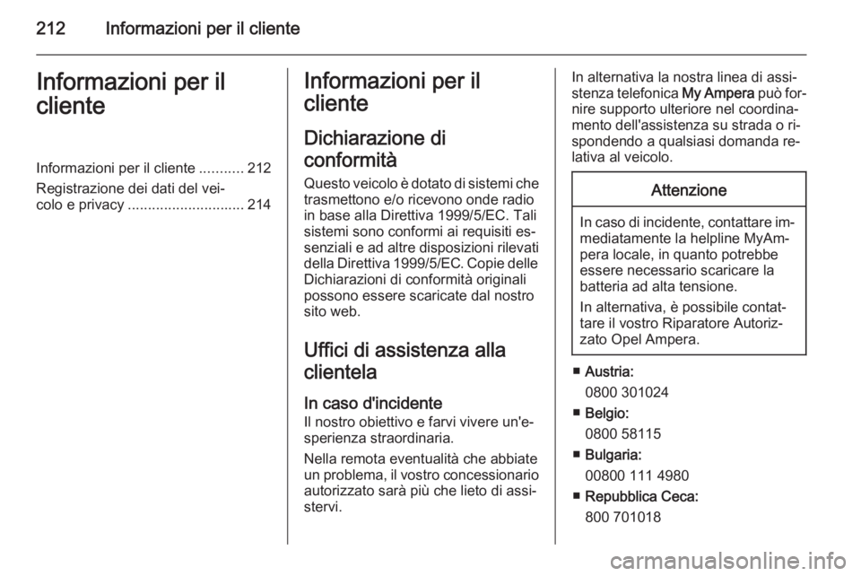 OPEL AMPERA 2015 Manuale di uso e manutenzione (in Italian) 212Informazioni per il clienteInformazioni per il
clienteInformazioni per il cliente ...........212
Registrazione dei dati del vei‐
colo e privacy ............................. 214Informazioni per i OPEL AMPERA 2015 Manuale di uso e manutenzione (in Italian) 212Informazioni per il clienteInformazioni per il
clienteInformazioni per il cliente ...........212
Registrazione dei dati del vei‐
colo e privacy ............................. 214Informazioni per i