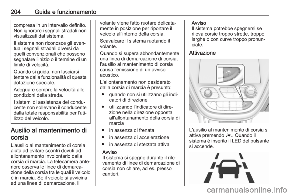 OPEL AMPERA E 2018 Manuale di uso e manutenzione (in Italian) 204Guida e funzionamentocompresa in un intervallo definito.
Non ignorare i segnali stradali non visualizzati dal sistema.
Il sistema non riconosce gli even‐
tuali segnali stradali diversi da
quelli OPEL AMPERA E 2018 Manuale di uso e manutenzione (in Italian) 204Guida e funzionamentocompresa in un intervallo definito.
Non ignorare i segnali stradali non visualizzati dal sistema.
Il sistema non riconosce gli even‐
tuali segnali stradali diversi da
quelli