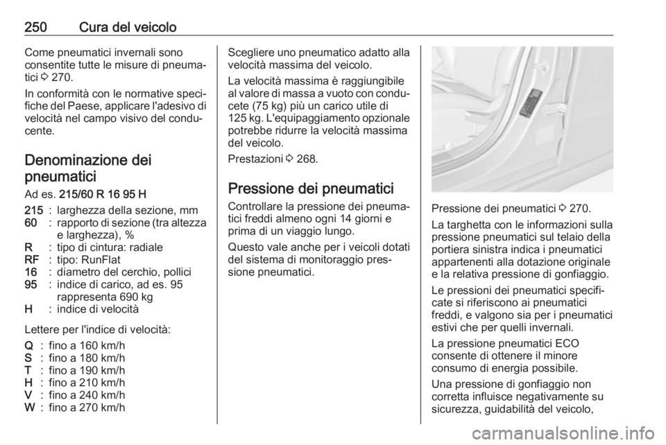 OPEL AMPERA E 2018 Manuale di uso e manutenzione (in Italian) 250Cura del veicoloCome pneumatici invernali sono
consentite tutte le misure di pneuma‐
tici 3 270.
In conformità con le normative speci‐
fiche del Paese, applicare l'adesivo di velocità ne OPEL AMPERA E 2018 Manuale di uso e manutenzione (in Italian) 250Cura del veicoloCome pneumatici invernali sono
consentite tutte le misure di pneuma‐
tici 3 270.
In conformità con le normative speci‐
fiche del Paese, applicare l'adesivo di velocità ne