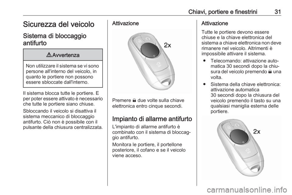 OPEL AMPERA E 2018 Manuale di uso e manutenzione (in Italian) Chiavi, portiere e finestrini31Sicurezza del veicolo
Sistema di bloccaggio antifurto9 Avvertenza
Non utilizzare il sistema se vi sono
persone all'interno del veicolo, in
quanto le portiere non pos OPEL AMPERA E 2018 Manuale di uso e manutenzione (in Italian) Chiavi, portiere e finestrini31Sicurezza del veicolo
Sistema di bloccaggio antifurto9 Avvertenza
Non utilizzare il sistema se vi sono
persone all'interno del veicolo, in
quanto le portiere non pos