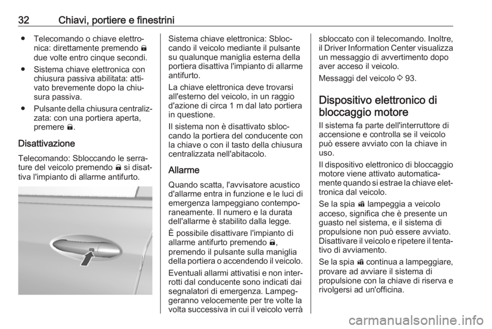 OPEL AMPERA E 2018 Manuale di uso e manutenzione (in Italian) 32Chiavi, portiere e finestrini● Telecomando o chiave elettro‐nica: direttamente premendo )
due volte entro cinque secondi.
● Sistema chiave elettronica con chiusura passiva abilitata: atti‐
OPEL AMPERA E 2018 Manuale di uso e manutenzione (in Italian) 32Chiavi, portiere e finestrini● Telecomando o chiave elettro‐nica: direttamente premendo )
due volte entro cinque secondi.
● Sistema chiave elettronica con chiusura passiva abilitata: atti‐