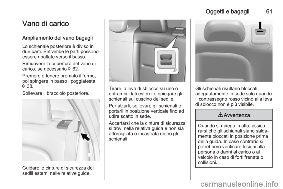 OPEL AMPERA E 2018 Manuale di uso e manutenzione (in Italian) Oggetti e bagagli61Vano di carico
Ampliamento del vano bagagli Lo schienale posteriore è diviso in
due parti. Entrambe le parti possono
essere ribaltate verso il basso.
Rimuovere la copertura del van OPEL AMPERA E 2018 Manuale di uso e manutenzione (in Italian) Oggetti e bagagli61Vano di carico
Ampliamento del vano bagagli Lo schienale posteriore è diviso in
due parti. Entrambe le parti possono
essere ribaltate verso il basso.
Rimuovere la copertura del van
