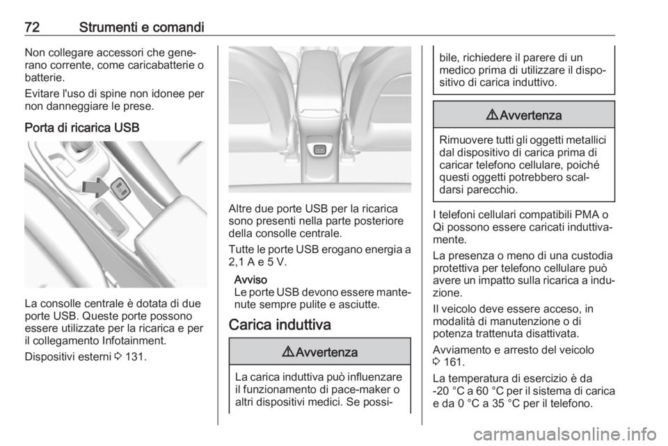 OPEL AMPERA E 2018 Manuale di uso e manutenzione (in Italian) 72Strumenti e comandiNon collegare accessori che gene‐
rano corrente, come caricabatterie o
batterie.
Evitare l'uso di spine non idonee per
non danneggiare le prese.
Porta di ricarica USB
La con OPEL AMPERA E 2018 Manuale di uso e manutenzione (in Italian) 72Strumenti e comandiNon collegare accessori che gene‐
rano corrente, come caricabatterie o
batterie.
Evitare l'uso di spine non idonee per
non danneggiare le prese.
Porta di ricarica USB
La con
