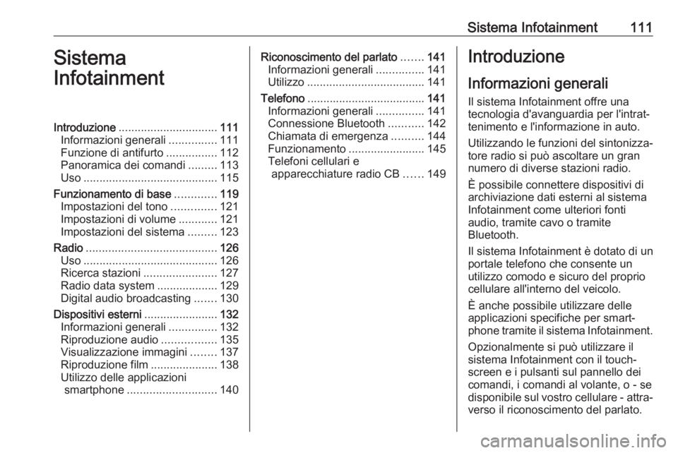 OPEL AMPERA E 2018.5  Manuale di uso e manutenzione (in Italian) Sistema Infotainment111Sistema
InfotainmentIntroduzione ............................... 111
Informazioni generali ...............111
Funzione di antifurto ................112
Panoramica dei comandi ..
