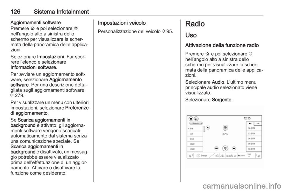 OPEL AMPERA E 2018.5 Manuale di uso e manutenzione (in Italian) 126Sistema InfotainmentAggiornamenti software
Premere p e poi selezionare 1
nell'angolo alto a sinistra dello
schermo per visualizzare la scher‐
mata della panoramica delle applica‐
zioni.
S OPEL AMPERA E 2018.5 Manuale di uso e manutenzione (in Italian) 126Sistema InfotainmentAggiornamenti software
Premere p e poi selezionare 1
nell'angolo alto a sinistra dello
schermo per visualizzare la scher‐
mata della panoramica delle applica‐
zioni.
S