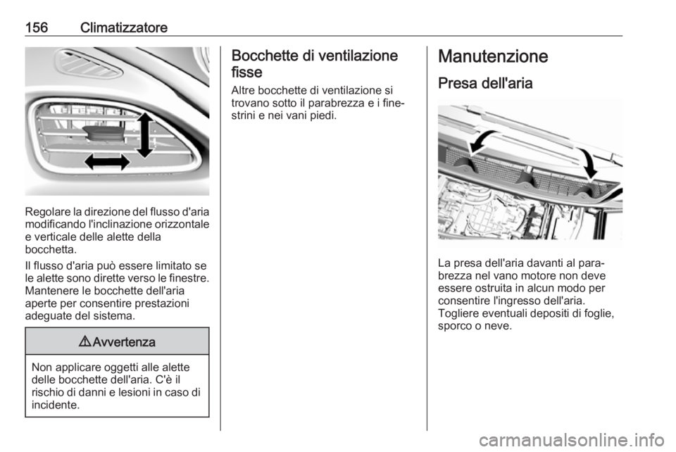 OPEL AMPERA E 2018.5 Manuale di uso e manutenzione (in Italian) 156Climatizzatore
Regolare la direzione del flusso d'aria
modificando l'inclinazione orizzontale e verticale delle alette della
bocchetta.
Il flusso d'aria può essere limitato se
le alett OPEL AMPERA E 2018.5 Manuale di uso e manutenzione (in Italian) 156Climatizzatore
Regolare la direzione del flusso d'aria
modificando l'inclinazione orizzontale e verticale delle alette della
bocchetta.
Il flusso d'aria può essere limitato se
le alett