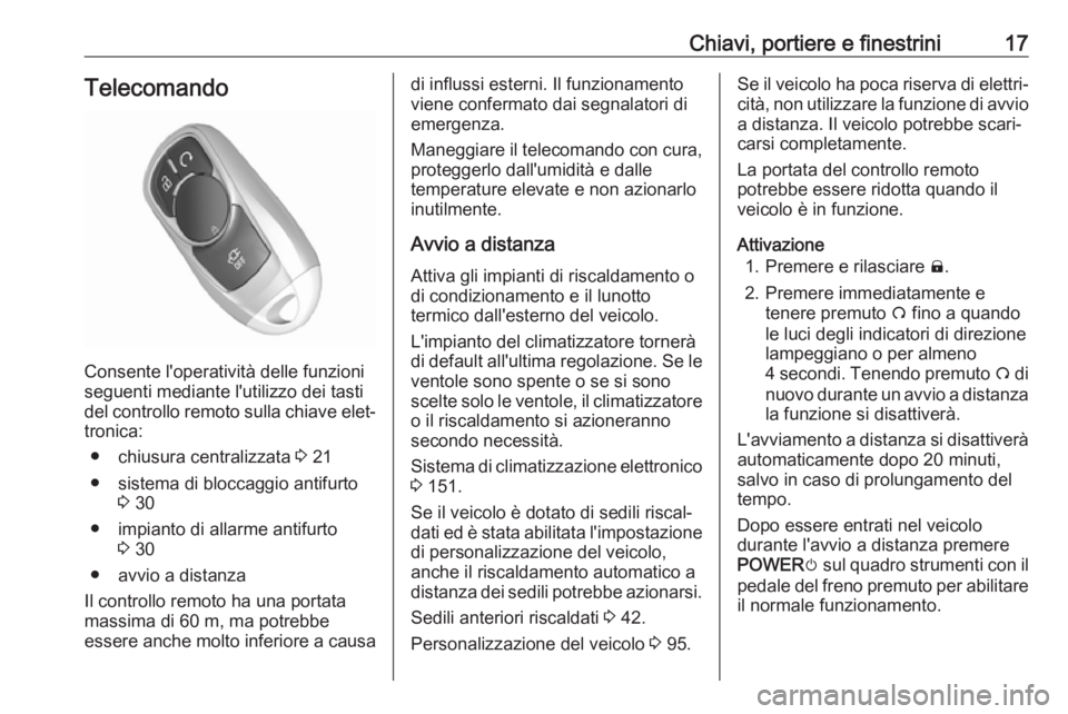 OPEL AMPERA E 2018.5  Manuale di uso e manutenzione (in Italian) Chiavi, portiere e finestrini17Telecomando
Consente l'operatività delle funzioni
seguenti mediante l'utilizzo dei tasti
del controllo remoto sulla chiave elet‐
tronica:
● chiusura central
