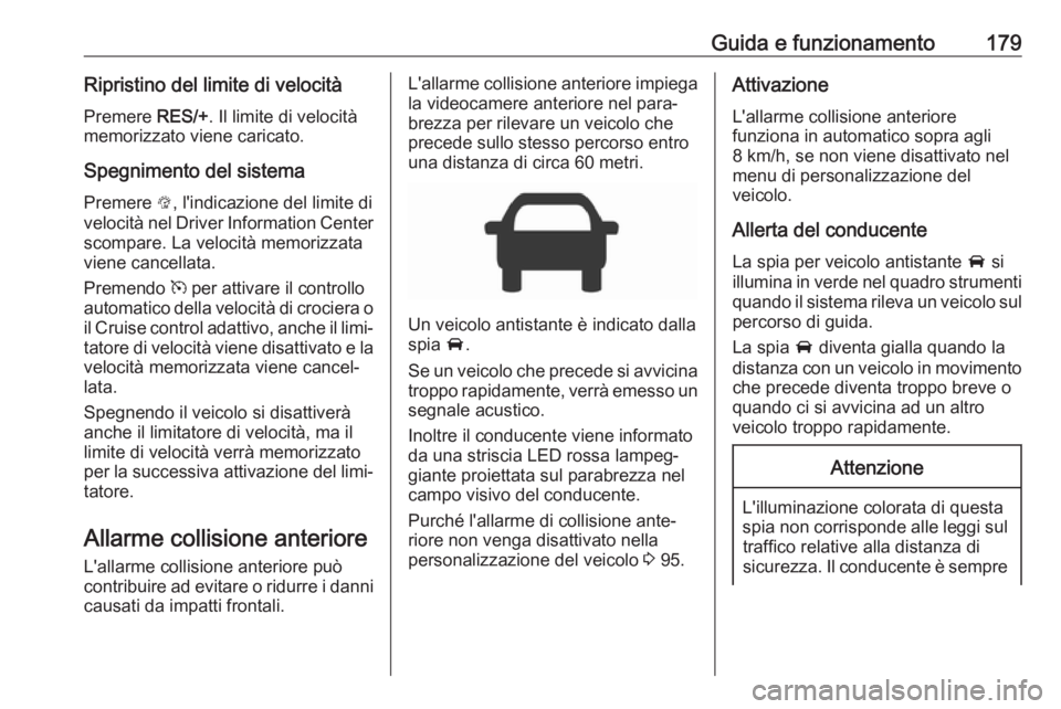OPEL AMPERA E 2018.5  Manuale di uso e manutenzione (in Italian) Guida e funzionamento179Ripristino del limite di velocitàPremere  RES/+. Il limite di velocità
memorizzato viene caricato.
Spegnimento del sistema Premere  L, l'indicazione del limite di
velocit