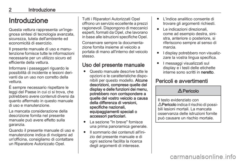 OPEL AMPERA E 2018.5  Manuale di uso e manutenzione (in Italian) 2IntroduzioneIntroduzione
Questa vettura rappresenta un'inge‐
gnosa sintesi di tecnologia avanzata,
sicurezza, tutela dell'ambiente ed
economicità di esercizio.
Il presente manuale di uso e