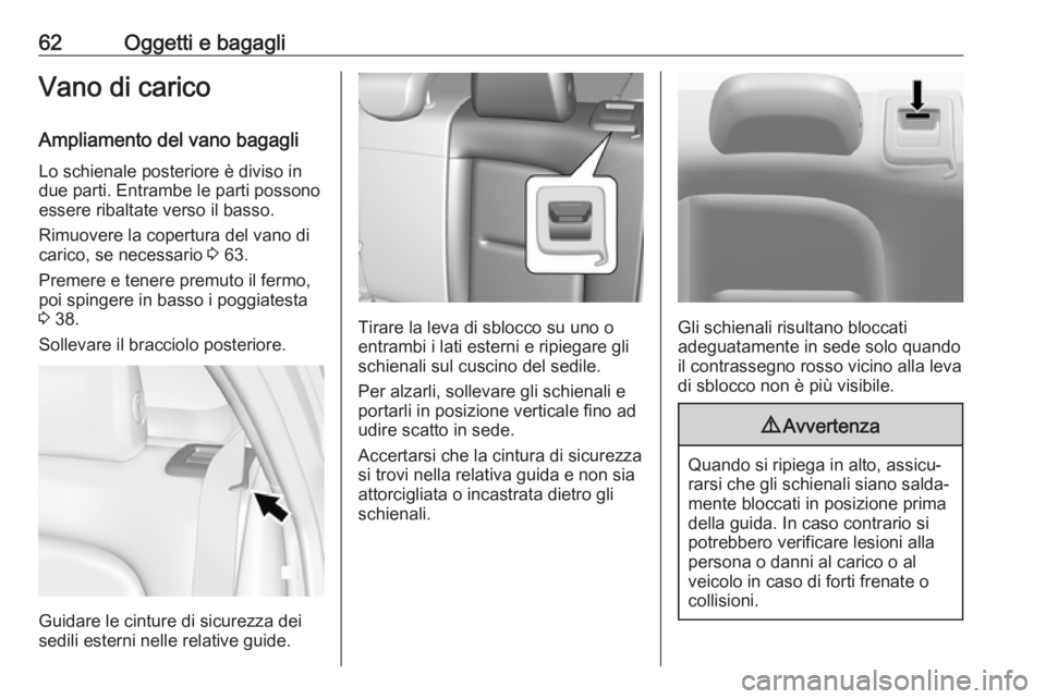 OPEL AMPERA E 2018.5  Manuale di uso e manutenzione (in Italian) 62Oggetti e bagagliVano di caricoAmpliamento del vano bagagli
Lo schienale posteriore è diviso in
due parti. Entrambe le parti possono
essere ribaltate verso il basso.
Rimuovere la copertura del vano