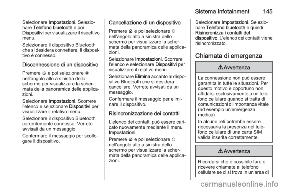 OPEL AMPERA E 2019 Manuale di uso e manutenzione (in Italian) Sistema Infotainment145Selezionare Impostazioni . Selezio‐
nare Telefono bluetooth e poi
Dispositivi per visualizzare il rispettivo
menu.
Selezionare il dispositivo Bluetooth
che si desidera conn OPEL AMPERA E 2019 Manuale di uso e manutenzione (in Italian) Sistema Infotainment145Selezionare Impostazioni . Selezio‐
nare Telefono bluetooth e poi
Dispositivi per visualizzare il rispettivo
menu.
Selezionare il dispositivo Bluetooth
che si desidera conn