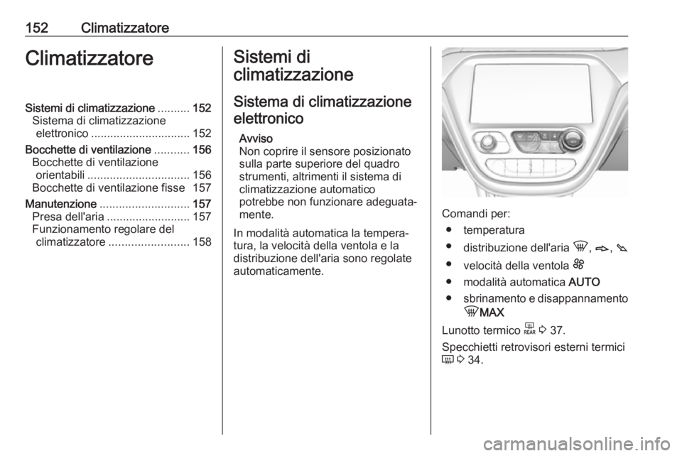 OPEL AMPERA E 2019 Manuale di uso e manutenzione (in Italian) 152ClimatizzatoreClimatizzatoreSistemi di climatizzazione..........152
Sistema di climatizzazione elettronico ............................... 152
Bocchette di ventilazione ...........156
Bocchette di OPEL AMPERA E 2019 Manuale di uso e manutenzione (in Italian) 152ClimatizzatoreClimatizzatoreSistemi di climatizzazione..........152
Sistema di climatizzazione elettronico ............................... 152
Bocchette di ventilazione ...........156
Bocchette di