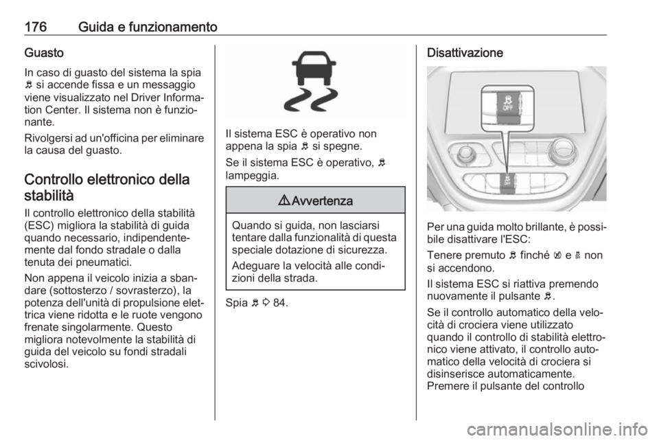 OPEL AMPERA E 2019 Manuale di uso e manutenzione (in Italian) 176Guida e funzionamentoGuastoIn caso di guasto del sistema la spia
b si accende fissa e un messaggio
viene visualizzato nel Driver Informa‐
tion Center. Il sistema non è funzio‐
nante.
Rivolger OPEL AMPERA E 2019 Manuale di uso e manutenzione (in Italian) 176Guida e funzionamentoGuastoIn caso di guasto del sistema la spia
b si accende fissa e un messaggio
viene visualizzato nel Driver Informa‐
tion Center. Il sistema non è funzio‐
nante.
Rivolger