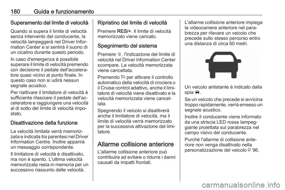 OPEL AMPERA E 2019 Manuale di uso e manutenzione (in Italian) 180Guida e funzionamentoSuperamento del limite di velocitàQuando si supera il limite di velocitàsenza intervento del conducente, la
velocità lampeggerà nel Driver Infor‐ mation Center e si senti OPEL AMPERA E 2019 Manuale di uso e manutenzione (in Italian) 180Guida e funzionamentoSuperamento del limite di velocitàQuando si supera il limite di velocitàsenza intervento del conducente, la
velocità lampeggerà nel Driver Infor‐ mation Center e si senti