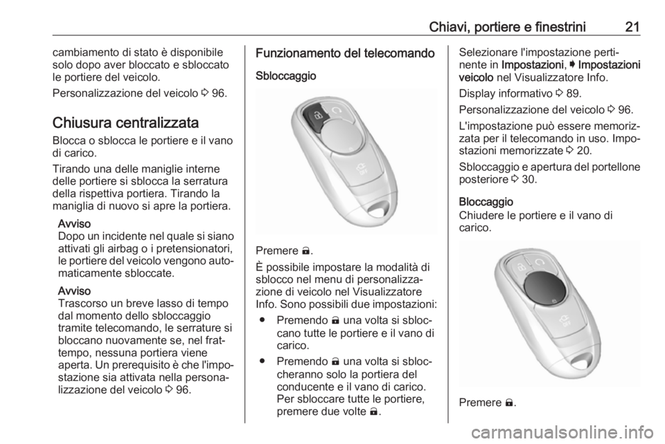 OPEL AMPERA E 2019 Manuale di uso e manutenzione (in Italian) Chiavi, portiere e finestrini21cambiamento di stato è disponibile
solo dopo aver bloccato e sbloccato
le portiere del veicolo.
Personalizzazione del veicolo 3 96.
Chiusura centralizzata Blocca o sbl OPEL AMPERA E 2019 Manuale di uso e manutenzione (in Italian) Chiavi, portiere e finestrini21cambiamento di stato è disponibile
solo dopo aver bloccato e sbloccato
le portiere del veicolo.
Personalizzazione del veicolo 3 96.
Chiusura centralizzata Blocca o sbl