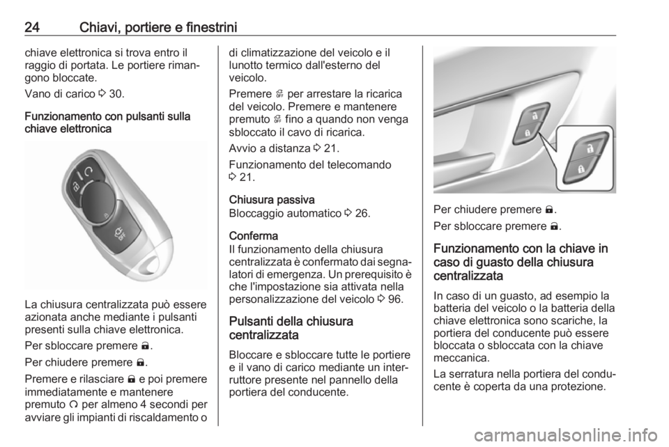 OPEL AMPERA E 2019 Manuale di uso e manutenzione (in Italian) 24Chiavi, portiere e finestrinichiave elettronica si trova entro il
raggio di portata. Le portiere riman‐
gono bloccate.
Vano di carico 3 30.
Funzionamento con pulsanti sulla chiave elettronica
La OPEL AMPERA E 2019 Manuale di uso e manutenzione (in Italian) 24Chiavi, portiere e finestrinichiave elettronica si trova entro il
raggio di portata. Le portiere riman‐
gono bloccate.
Vano di carico 3 30.
Funzionamento con pulsanti sulla chiave elettronica
La