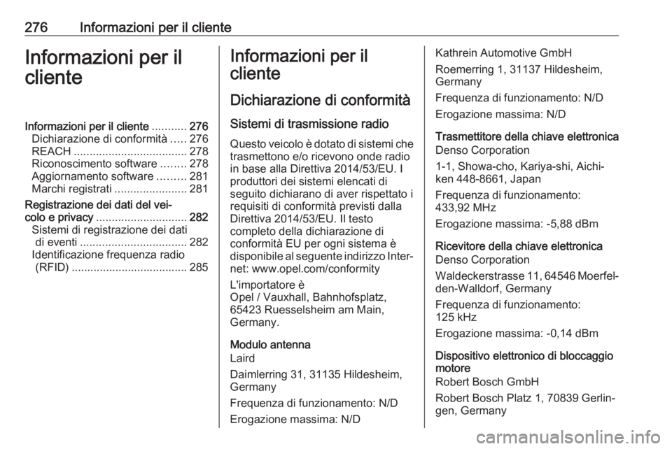 OPEL AMPERA E 2019  Manuale di uso e manutenzione (in Italian) 276Informazioni per il clienteInformazioni per il
clienteInformazioni per il cliente ...........276
Dichiarazione di conformità .....276
REACH .................................... 278
Riconoscimento 