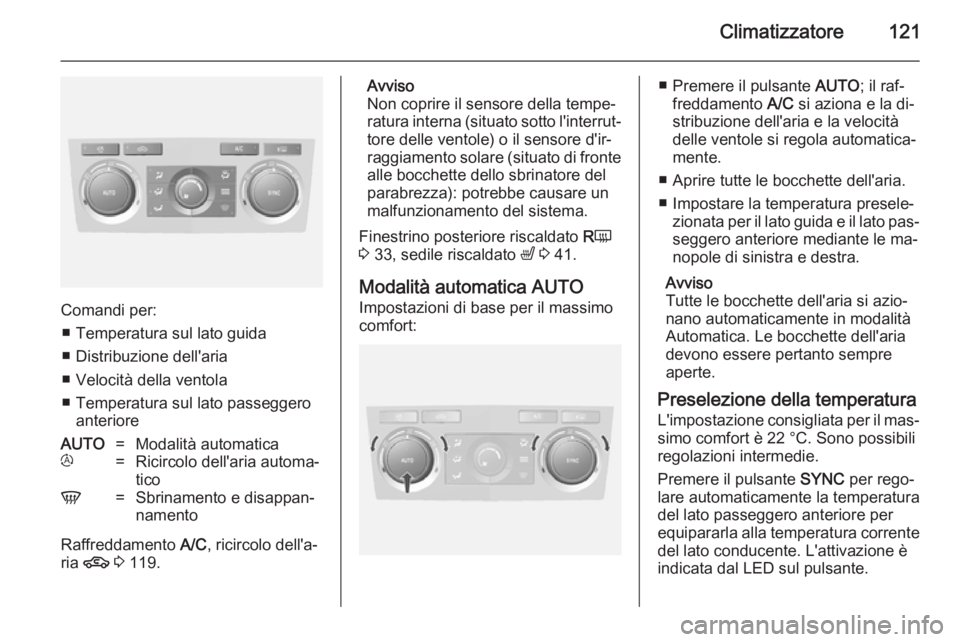 OPEL ANTARA 2014.5 Manuale di uso e manutenzione (in Italian) Climatizzatore121
Comandi per:■ Temperatura sul lato guida
■ Distribuzione dell'aria
■ Velocità della ventola
■ Temperatura sul lato passeggero anteriore
AUTO=Modalità automaticat=Ricirc OPEL ANTARA 2014.5 Manuale di uso e manutenzione (in Italian) Climatizzatore121
Comandi per:■ Temperatura sul lato guida
■ Distribuzione dell'aria
■ Velocità della ventola
■ Temperatura sul lato passeggero anteriore
AUTO=Modalità automaticat=Ricirc