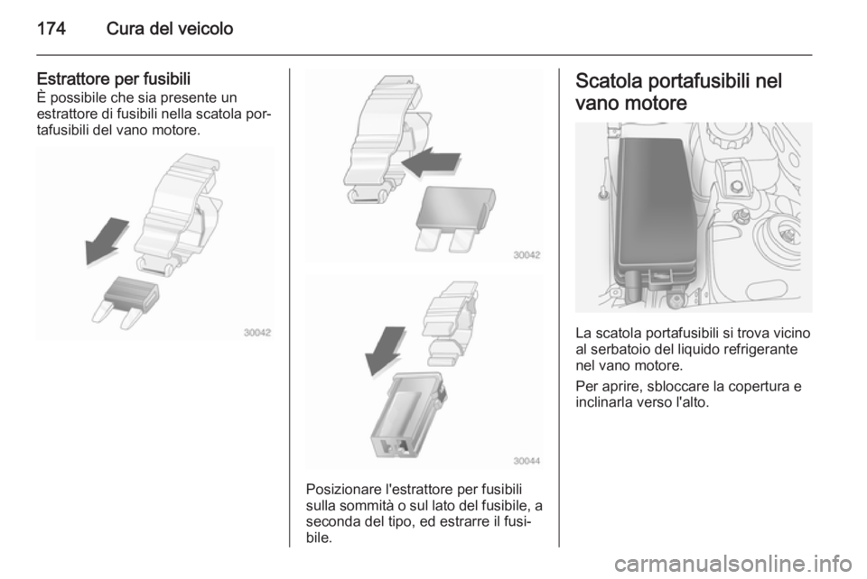 OPEL ANTARA 2014.5 Manuale di uso e manutenzione (in Italian) 174Cura del veicolo
Estrattore per fusibili
È possibile che sia presente un
estrattore di fusibili nella scatola por‐
tafusibili del vano motore.
Posizionare l'estrattore per fusibili
sulla som OPEL ANTARA 2014.5 Manuale di uso e manutenzione (in Italian) 174Cura del veicolo
Estrattore per fusibili
È possibile che sia presente un
estrattore di fusibili nella scatola por‐
tafusibili del vano motore.
Posizionare l'estrattore per fusibili
sulla som