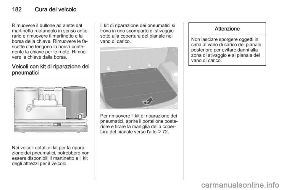 OPEL ANTARA 2014.5 Manuale di uso e manutenzione (in Italian) 182Cura del veicolo
Rimuovere il bullone ad alette dal
martinetto ruotandolo in senso antio‐
rario e rimuovere il martinetto e la
borsa della chiave. Rimuovere le fa‐
scette che tengono la borsa c OPEL ANTARA 2014.5 Manuale di uso e manutenzione (in Italian) 182Cura del veicolo
Rimuovere il bullone ad alette dal
martinetto ruotandolo in senso antio‐
rario e rimuovere il martinetto e la
borsa della chiave. Rimuovere le fa‐
scette che tengono la borsa c