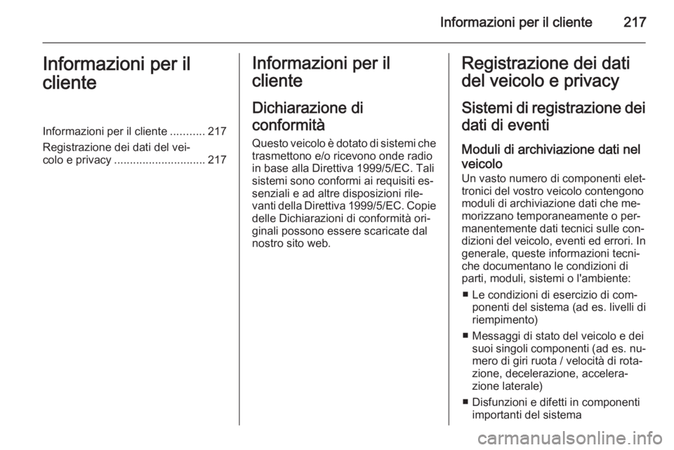 OPEL ANTARA 2014.5 Manuale di uso e manutenzione (in Italian) Informazioni per il cliente217Informazioni per il
clienteInformazioni per il cliente ...........217
Registrazione dei dati del vei‐
colo e privacy ............................. 217Informazioni per i OPEL ANTARA 2014.5 Manuale di uso e manutenzione (in Italian) Informazioni per il cliente217Informazioni per il
clienteInformazioni per il cliente ...........217
Registrazione dei dati del vei‐
colo e privacy ............................. 217Informazioni per i
