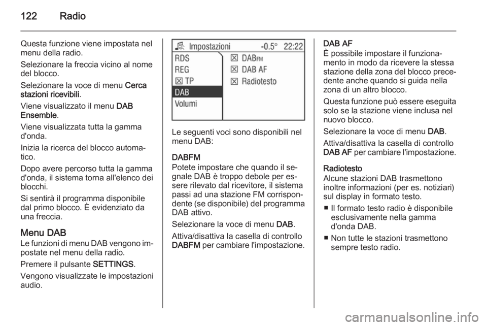 OPEL ANTARA 2015  Manuale del sistema Infotainment (in Italian) 122Radio
Questa funzione viene impostata nel
menu della radio.
Selezionare la freccia vicino al nome
del blocco.
Selezionare la voce di menu  Cerca
stazioni ricevibili .
Viene visualizzato il menu  DA