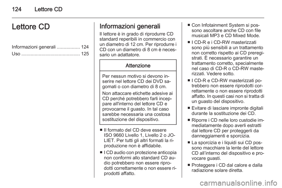 OPEL ANTARA 2015 Manuale del sistema Infotainment (in Italian) 124Lettore CDLettore CDInformazioni generali.................124
Uso ............................................ 125Informazioni generali
Il lettore è in grado di riprodurre CD
standard reperibili i OPEL ANTARA 2015 Manuale del sistema Infotainment (in Italian) 124Lettore CDLettore CDInformazioni generali.................124
Uso ............................................ 125Informazioni generali
Il lettore è in grado di riprodurre CD
standard reperibili i