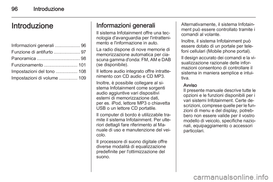 OPEL ANTARA 2015  Manuale del sistema Infotainment (in Italian) 96IntroduzioneIntroduzioneInformazioni generali...................96
Funzione di antifurto ....................97
Panoramica .................................. 98
Funzionamento .......................