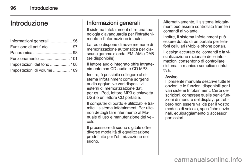 OPEL ANTARA 2015 Manuale del sistema Infotainment (in Italian) 96IntroduzioneIntroduzioneInformazioni generali...................96
Funzione di antifurto ....................97
Panoramica .................................. 98
Funzionamento ....................... OPEL ANTARA 2015 Manuale del sistema Infotainment (in Italian) 96IntroduzioneIntroduzioneInformazioni generali...................96
Funzione di antifurto ....................97
Panoramica .................................. 98
Funzionamento .......................