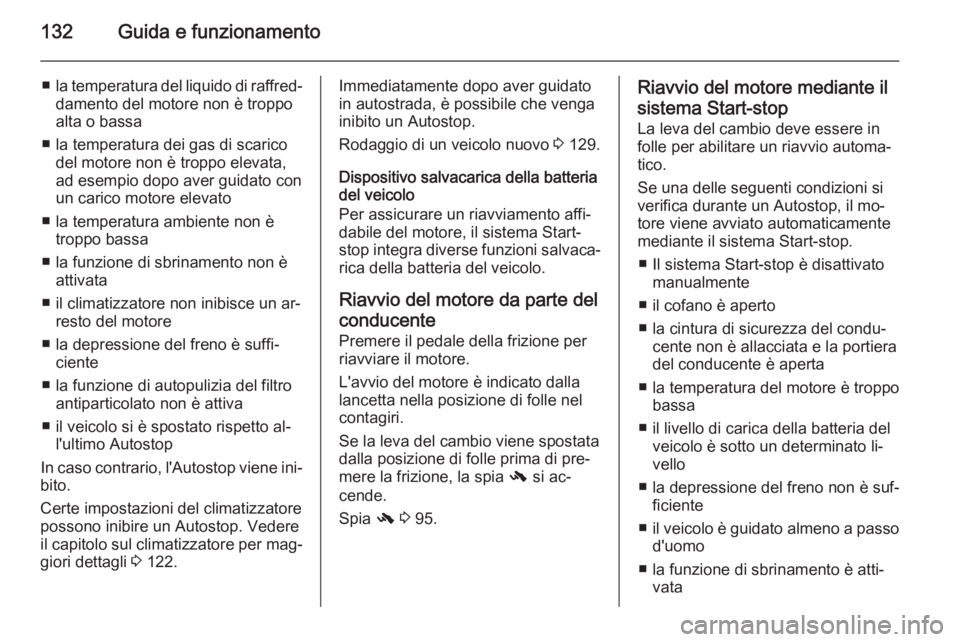 OPEL ANTARA 2015 Manuale di uso e manutenzione (in Italian) 132Guida e funzionamento
■la temperatura del liquido di raffred‐
damento del motore non è troppo alta o bassa
■ la temperatura dei gas di scarico del motore non è troppo elevata,
ad esempio do OPEL ANTARA 2015 Manuale di uso e manutenzione (in Italian) 132Guida e funzionamento
■la temperatura del liquido di raffred‐
damento del motore non è troppo alta o bassa
■ la temperatura dei gas di scarico del motore non è troppo elevata,
ad esempio do