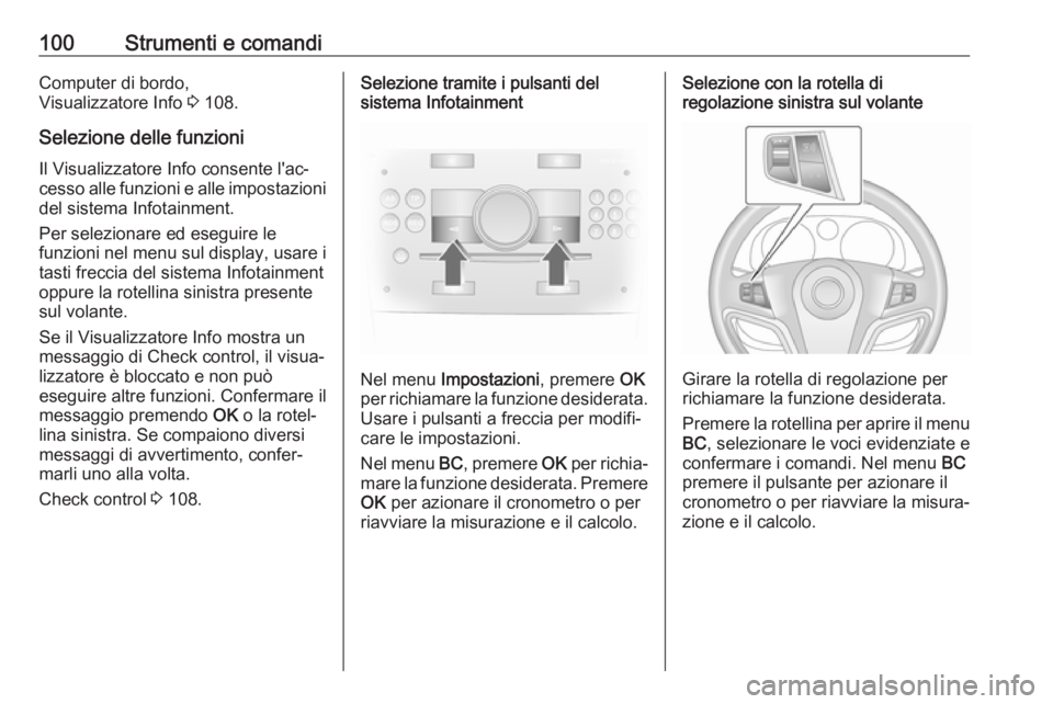 OPEL ANTARA 2017.5  Manuale di uso e manutenzione (in Italian) 100Strumenti e comandiComputer di bordo,
Visualizzatore Info  3 108.
Selezione delle funzioni Il Visualizzatore Info consente l'ac‐
cesso alle funzioni e alle impostazioni del sistema Infotainme OPEL ANTARA 2017.5  Manuale di uso e manutenzione (in Italian) 100Strumenti e comandiComputer di bordo,
Visualizzatore Info  3 108.
Selezione delle funzioni Il Visualizzatore Info consente l'ac‐
cesso alle funzioni e alle impostazioni del sistema Infotainme